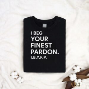 Landon Mauk I beg your Finest Pardon I.B.Y.F.P t shirt...