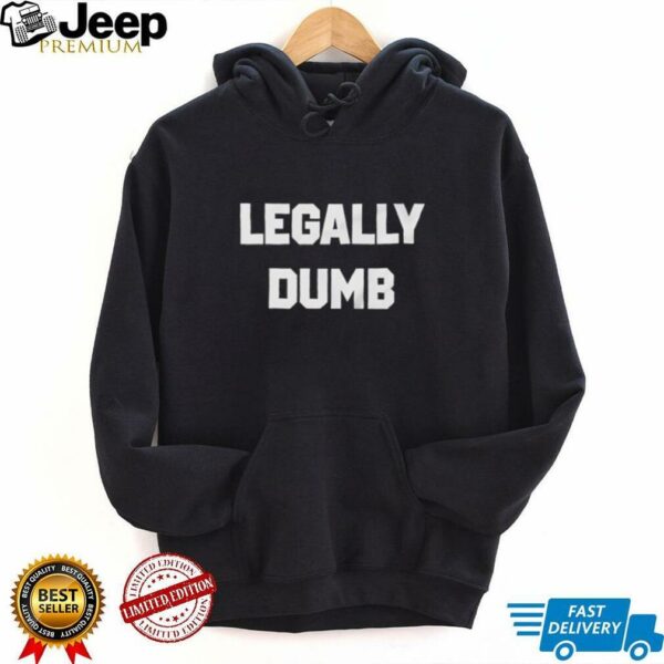 Legally Dumb Funny shirt
