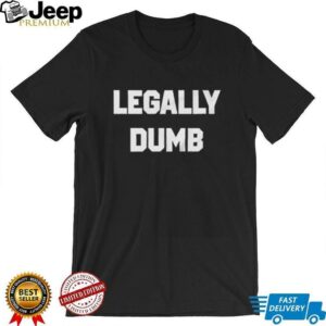 Legally Dumb Funny shirt