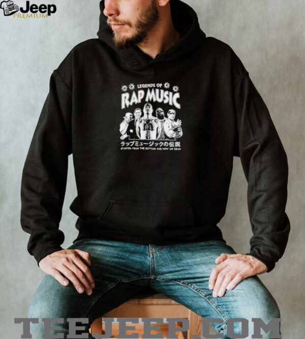 Legends of Rap Music started from the bottom and now we dead shirt