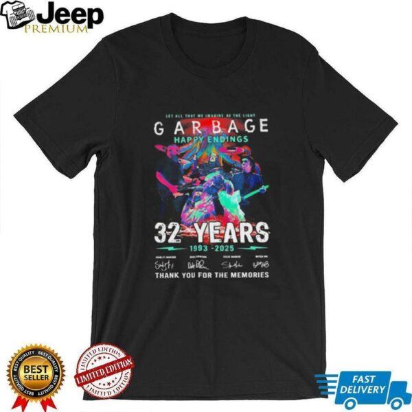 Let all that we imagine be the light Garbage Happy Endings 1993 2025 thank you for the memories shirt