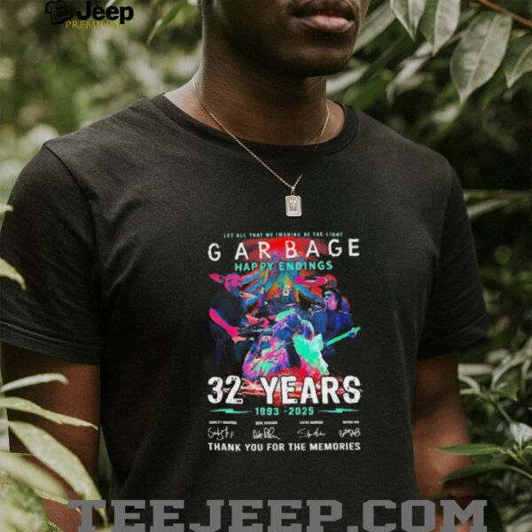 Let all that we imagine be the light Garbage Happy Endings 1993 2025 thank you for the memories shirt