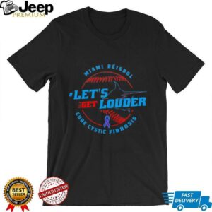 Let’s Get Louder for Cystic Fibrosis 2025 Miami Béisbol shirt