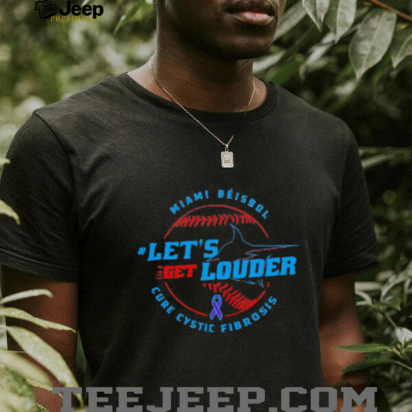 Let’s Get Louder for Cystic Fibrosis 2025 Miami Béisbol shirt