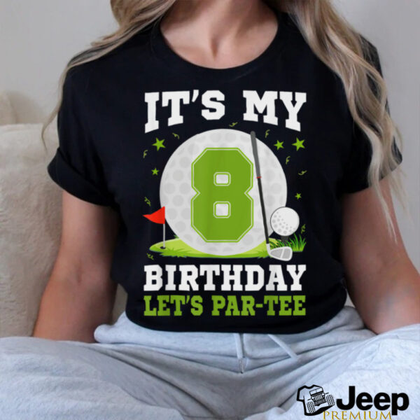 Let’s Par Tee It’s My 8th Birthday Golf Lover 8 Year Old T Shirt