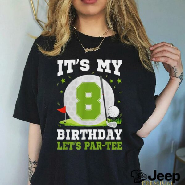 Let’s Par Tee It’s My 8th Birthday Golf Lover 8 Year Old T Shirt