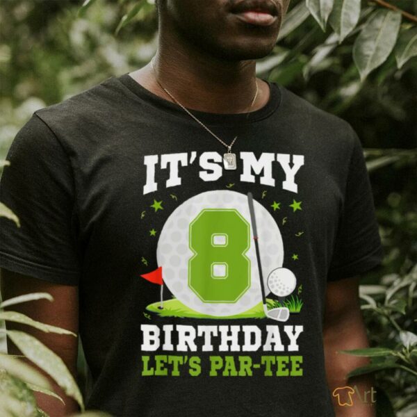 Let’s Par Tee It’s My 8th Birthday Golf Lover 8 Year Old T Shirt