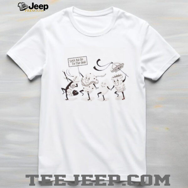 Let’s all go to the boil shirt