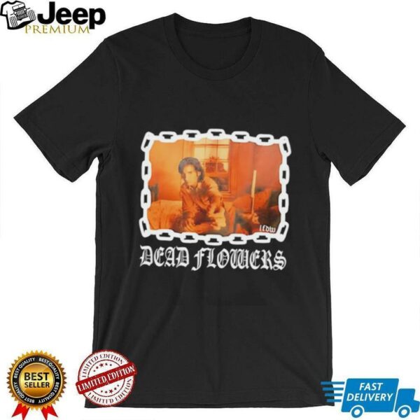 Lfdw Dead Flowers unisex t shirt