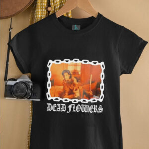 Lfdw Dead Flowers unisex t shirt3