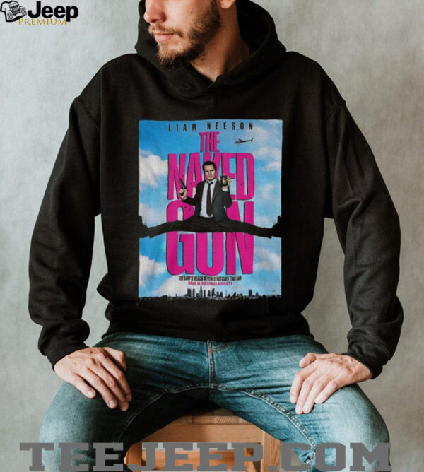 Liam Neeson the Naked Gun the law’s reach never stretched this far only in theatres august 1 shirt