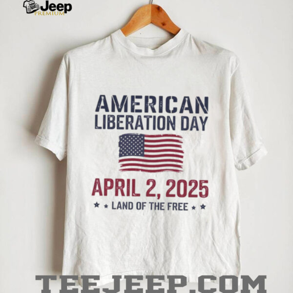 Liberation Day American Liberation Day April 2 2025 land of the free flag shirt