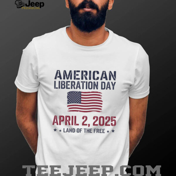 Liberation Day American Liberation Day April 2 2025 land of the free flag shirt