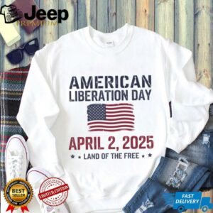 Liberation Day American Liberation Day April 2 2025 land of the free flag shirt3