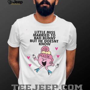 Little Miss married to bad bunny but he doesn’t know shirt