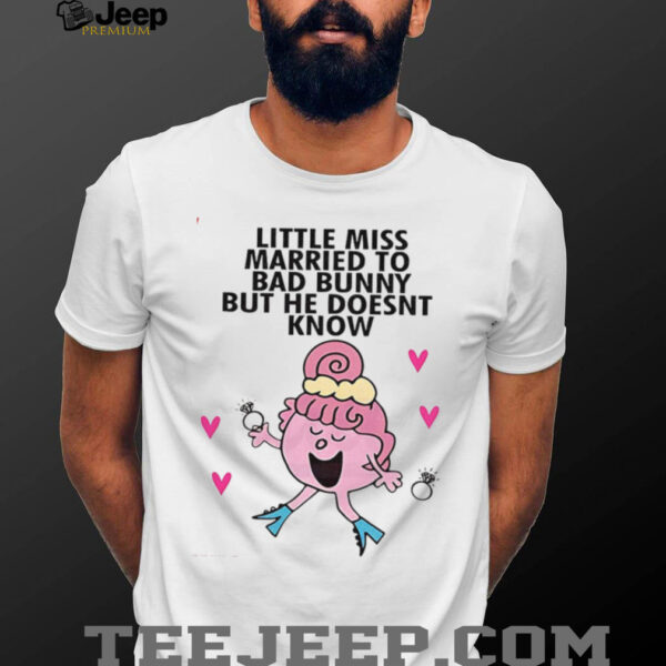 Little Miss married to bad bunny but he doesn’t know shirt
