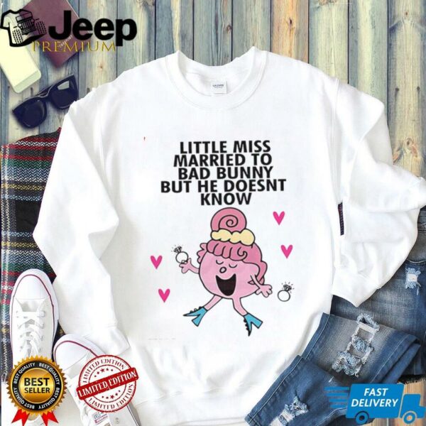 Little Miss married to bad bunny but he doesn’t know shirt