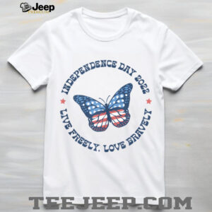 Live Freely Love Bravely 2022 July 4th  Shirt