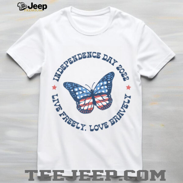 Live Freely Love Bravely 2022 July 4th  Shirt