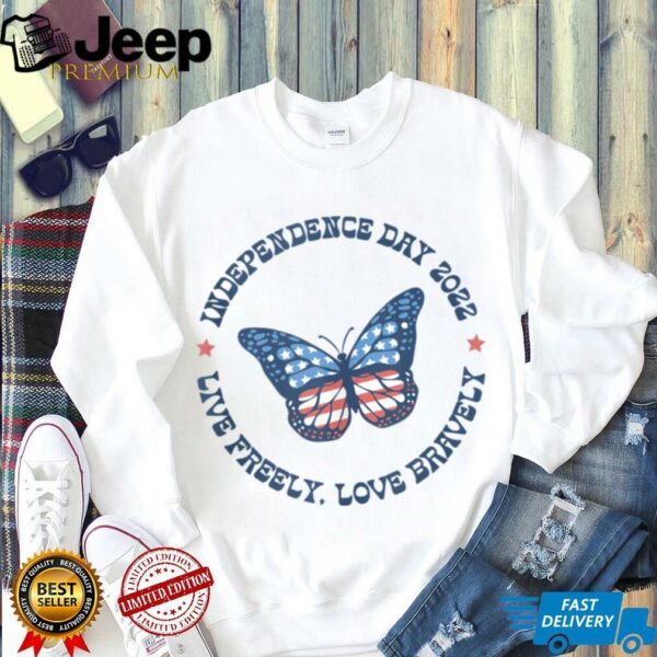 Live Freely Love Bravely 2022 July 4th  Shirt