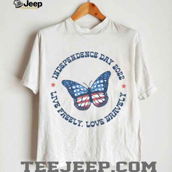 Live Freely Love Bravely 2022 July 4th  Shirt