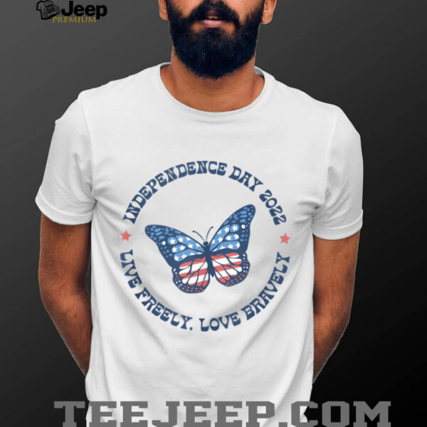 Live Freely Love Bravely 2022 July 4th  Shirt
