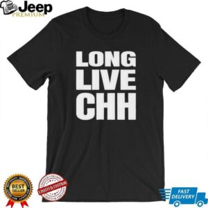 Long live CHH shirt2