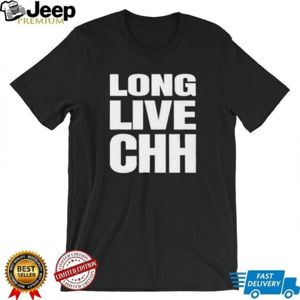 Long live CHH shirt