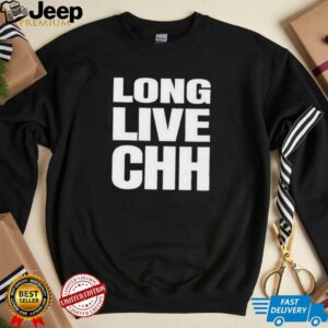 Long live CHH shirt3