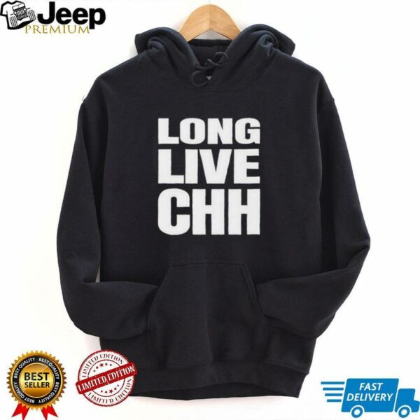 Long live CHH shirt