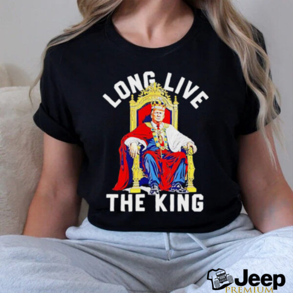 Long live the king Donald Trump shirt