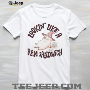 Lookin Like a Ham Sandwich shirt4