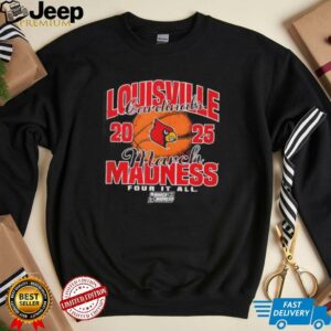 Louisville Cardinals March Madness 2025 Four It All shirt