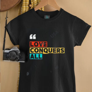 Love Conquers All rainbow shirt0