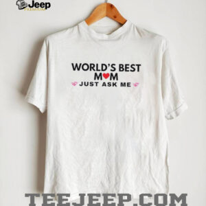 World’s best mom just ask me shirt