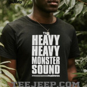 Madness The Heavy Monster Sound T shirts