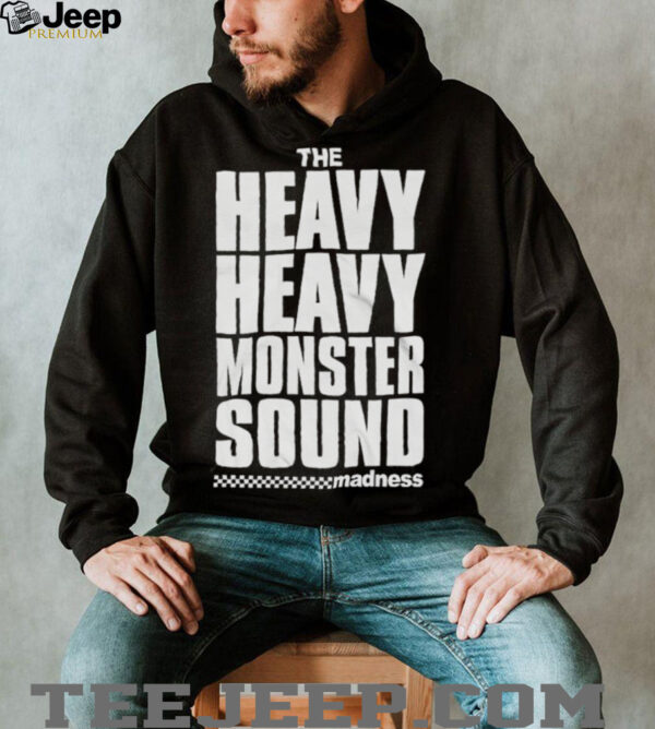 Madness The Heavy Monster Sound T shirts