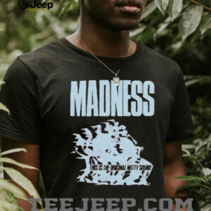 Madness This Is The Original Nutty Sound T shirts
