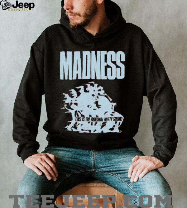 Madness This Is The Original Nutty Sound T shirts