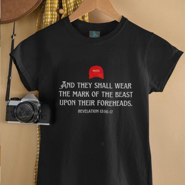 Maga red hat and they shall wear the mark of the beast upon their foreheads shirt