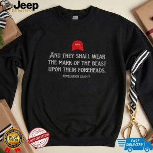 Maga red hat and they shall wear the mark of the beast upon their foreheads shirt2