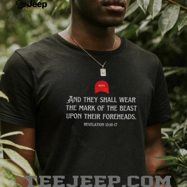 Maga red hat and they shall wear the mark of the beast upon their foreheads shirt