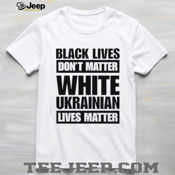 Marta Havryshko black lives don’t matter white Ukrainian lives matter shirt