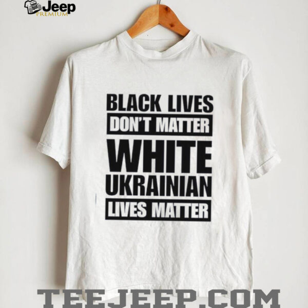 Marta Havryshko black lives don’t matter white Ukrainian lives matter shirt