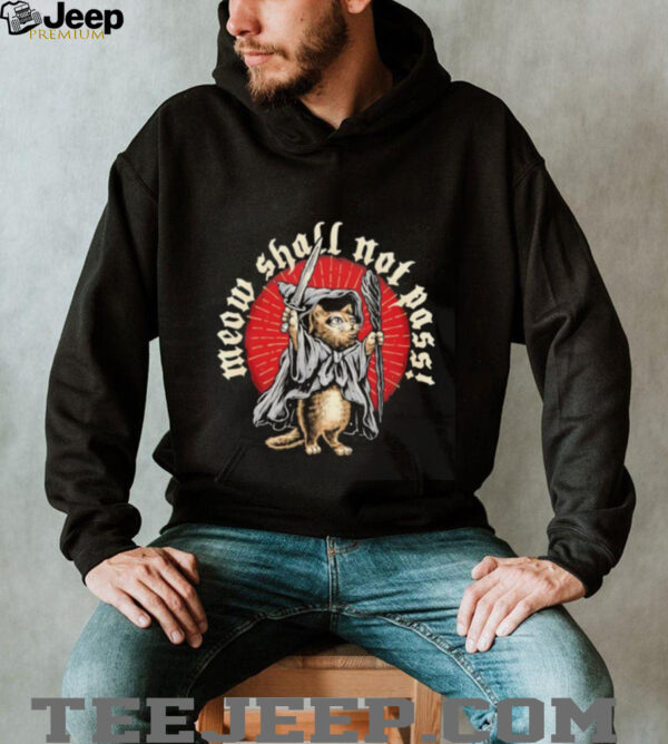 Meow shall not pass shirt