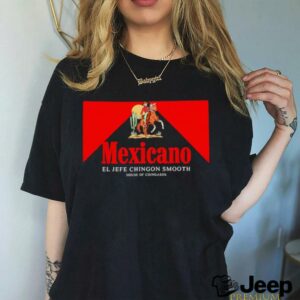 Mexicano Smooths El Jefe Chingon Smooth House Of Chingasos shirt3