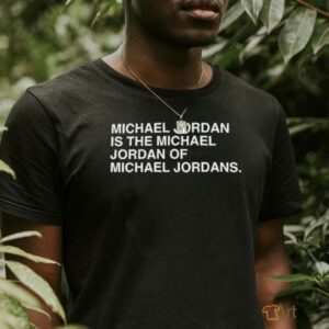 Michael Jordan is the Michael Jordan of Michael Jordan t...