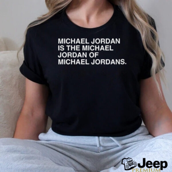 Michael Jordan is the Michael Jordan of Michael Jordan t shirt black