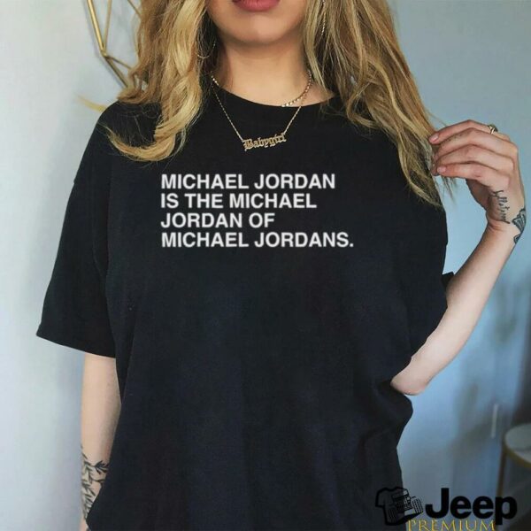 Michael Jordan is the Michael Jordan of Michael Jordan t shirt black