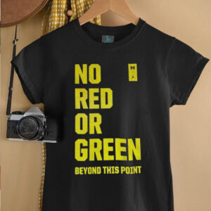 Michigan Wolverines no red or green beyond this point shirt